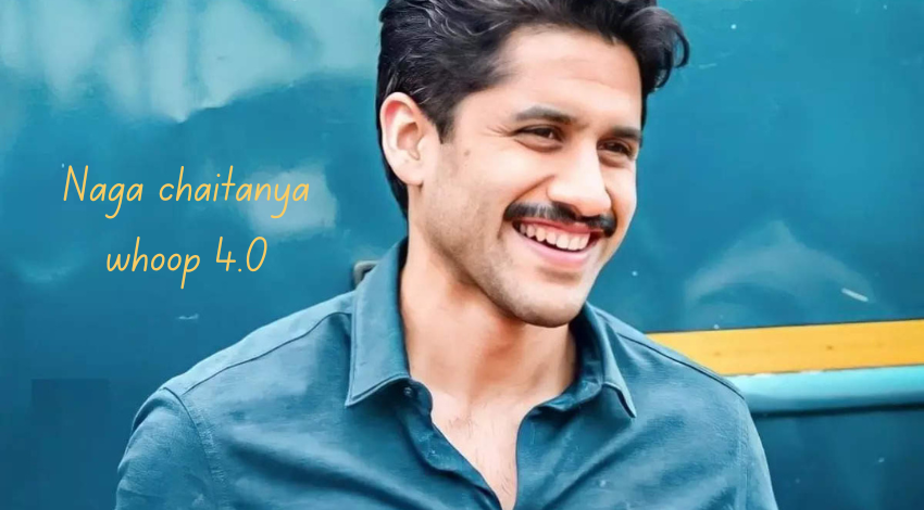 naga chaitanya whoop 4.0