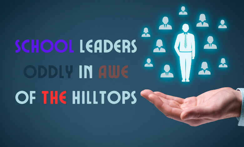 school leaders oddly in awe of the hilltops